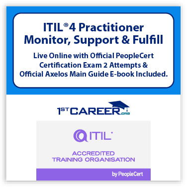 ITIL® 4 Specialist: Monitor, Support and Fulfil (Live Online) – Certified by PeopleCert, includes 2 Exam Attempts & Official Axelos eBook Course code:1st- ITIL4MSF-E-2 - Fast Track Training 1 ITIL® 4 Specialist: Monitor, Support and Fulfil Live Online