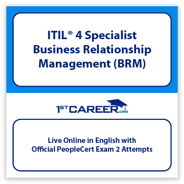 ITIL® 4 Specialist: Business Relationship Management (BRM) Live Online and Official PeopleCert Certification Exam 2 Attempts. - Fast Track Training 1 ITIL® 4 Specialist: Business Relationship Management (BRM)