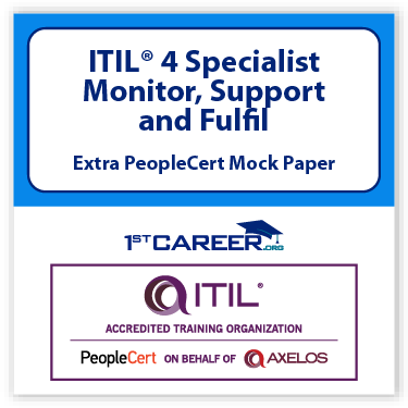 ITIL® 4 Specialist: Monitor, Support and Fulfil Extra PeopleCert Mock Paper - Fast Track Training 1 ITIL® 4 Specialist: Monitor, Support and Fulfil Extra PeopleCert Mock Paper